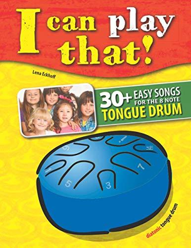 I can play that!: 30+ Easy Songs for the 8 note Tongue Drum