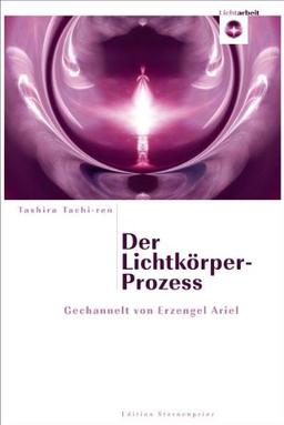 Der Lichtkörper-Prozess: Gechannelt von Erzengel Ariel