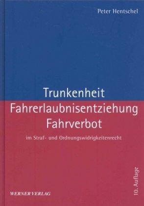 Trunkenheit, Fahrerlaubnisentziehung, Fahrverbot im Straf- und Ordnungswidrigkeitenrecht