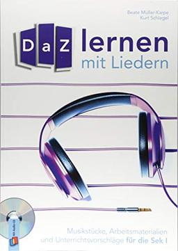 DaZ-Lernen mit Liedern: Musikstücke, Arbeitsmaterialien und Unterrichtsvorschläge für die Sek I