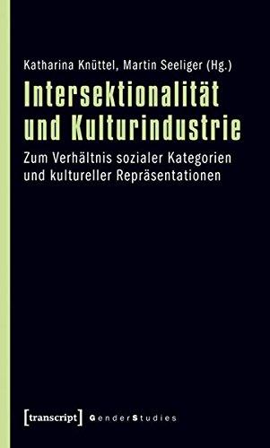 Intersektionalität und Kulturindustrie: Zum Verhältnis sozialer Kategorien und kultureller Repräsentationen (Gender Studies)