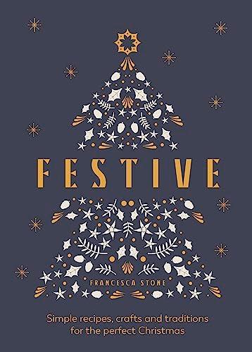 Festive: Simple recipes, crafts and traditions for the perfect Christmas