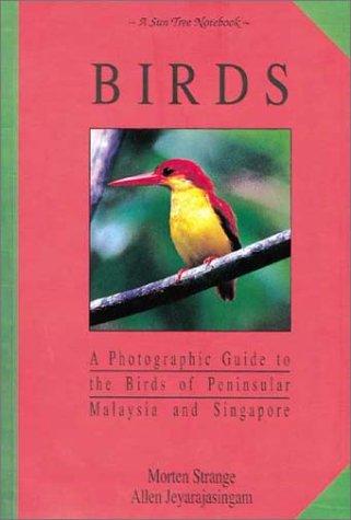 Birds: A Photographic Guide to the Birds of Peninsular Malaysia and Singapore (Suntree Notebooks)