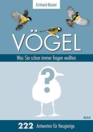 Vögel: Was Sie schon immer fragen wollten: 222 Antworten für Neugierige