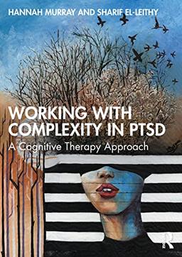 Working with Complexity in PTSD: A Cognitive Therapy Approach