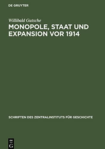 Monopole, Staat und Expansion vor 1914: Zum Funktionsmechanismus zwischen Industriemonopolen, Grossbanken und Staatsorganen in der Aussenpolitik des Deutschen Reiches 1897 bis Sommer 1914