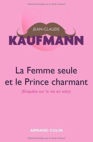 La femme seule et le prince charmant : enquête sur la vie en solo