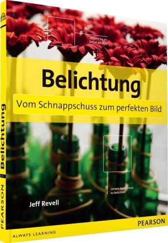 Belichtung - Vom Schnappschuss zum perfekten Bild (Digital fotografieren)