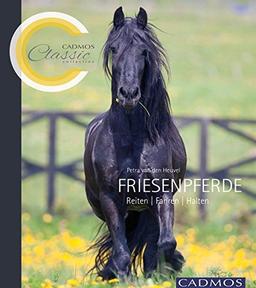 Friesenpferde: Reiten, Fahren, Halten (Cadmos Classic Collection)