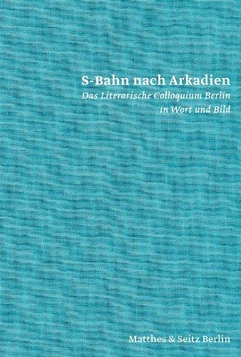 S-Bahn nach Arkadien: Literarisches Colloquium Berlin