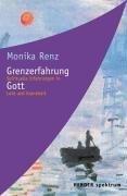 Grenzerfahrung Gott: Spirituelle Erfahrungen in Leid und Krankheit