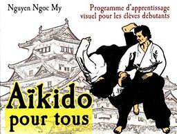 Aïkido pour tous : programme d'apprentissage visuel pour les élèves débutants. Vol. 1. Programme pour 6e et 5e kyû : première année de pratique