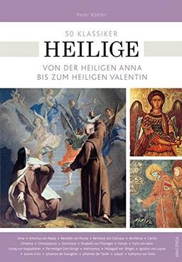 50 Klassiker Heilige: Von der heiligen Anna bis zum heiligen Valentin