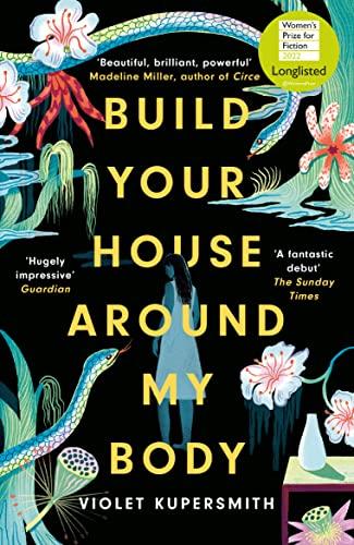 Build Your House Around My Body: LONGLISTED FOR THE WOMEN'S PRIZE FOR FICTION 2022, Nominiert: Center for Fiction First Novel Award 2021