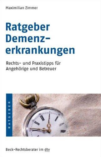 Ratgeber Demenzerkrankungen: Rechts- und Praxistipps für Angehörige und Betreuer