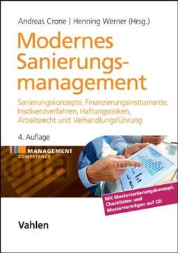 Modernes Sanierungsmanagement: Sanierungskonzepte, Finanzierungsinstrumente, Insolvenzverfahren, Haftungsrisiken, Arbeitsrecht und Verhandlungsführung