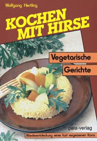 Kochen mit Hirse. Vegetarische Gerichte