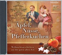 Äpfel, Nüsse, Pfefferkuchen: Weihnachtsgeschichten aus der guten alten Zeit