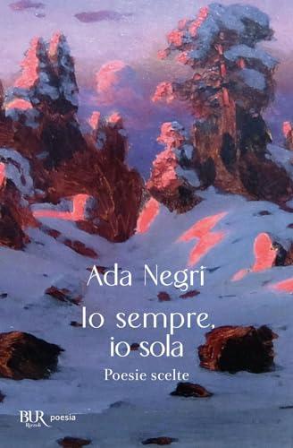 Io sempre, io sola. Poesie scelte (Bur poesia)