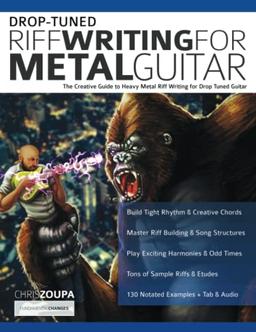 Drop-Tuned Riff Writing for Metal Guitar: The Creative Guide to Heavy Metal Riff Writing for Drop Tuned Guitar (Learn How to Play Heavy Metal Guitar)