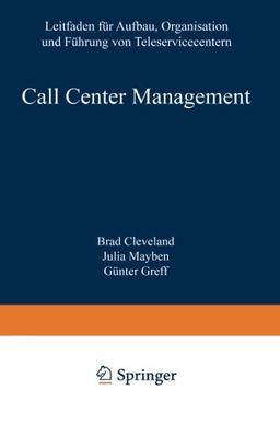 Call Center Management: "Leitfaden Für Aufbau, Organisation Und Führung Von Teleservicecentern"