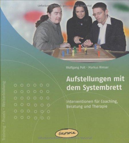 Aufstellungen mit dem Systembrett: Praxisbücher für den pädagogischen Alltag. Interventionen für Coaching, Beratung und Therapie