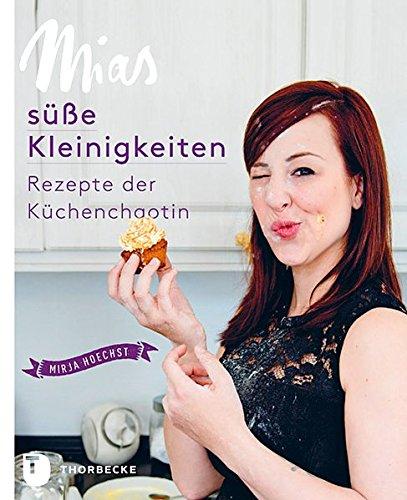 Mias süße Kleinigkeiten - Die besten Rezepte der Küchenchaotin