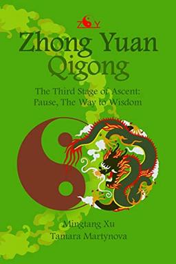 Zhong Yuan Qigong.: The Third Stage of Ascent: Pause, The Way to Wisdom (Enter Your Own World, Band 3)