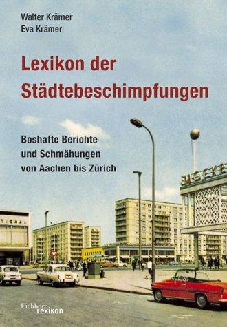 Lexikon der Städtebeschimpfungen. Boshafte Berichte und Schmähungen von Aachen bis Zürich