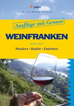 Ausflüge mit Genuss: Weinfranken: Wandern. Radeln. Einkehren