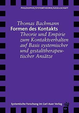 Formen des Kontakts: Theorie und Empirie zum Kontaktverhalten auf Basis systemischer und gestalttherapeutischer Ansätze (Verlag für systemische Forschung)