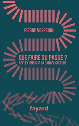 Que faire du passé ? : réflexions sur la cancel culture