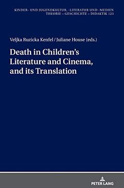 Death in children's literature and cinema, and its translation (Kinder- und Jugendkultur, -literatur und -medien: Theorie – Geschichte – Didaktik, Band 123)