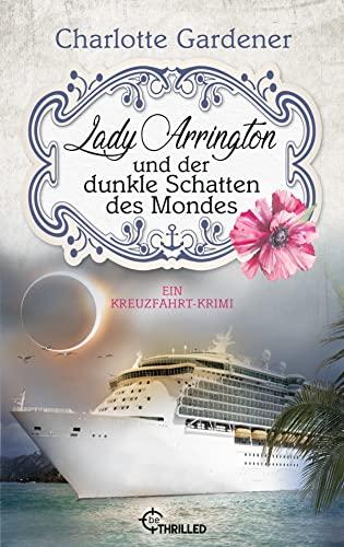 Lady Arrington und der dunkle Schatten des Mondes: Ein Kreuzfahrt-Krimi