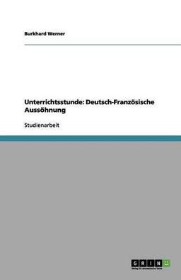 Unterrichtsstunde: Deutsch-Französische Aussöhnung