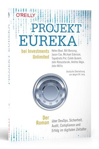 Projekt Eureka bei Investments Unlimited: Der Roman über DevOps, Sicherheit, Audit, Compliance und Erfolg im digitalen Zeitalter