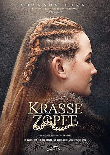 Krasse Köpfe: Von Vikings bis Game of Thrones: 45 Zöpfe, Knoten und Twists für Scifi- und Fantasyverrückte