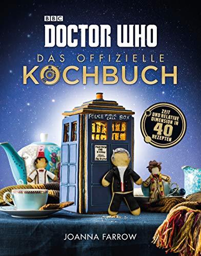 Doctor Who: Das offizielle Kochbuch: Zeit und relative Dimension in 40 Rezepten