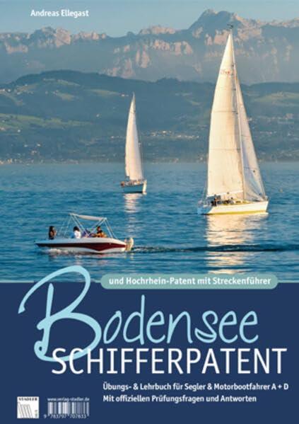 Bodensee Schifferpatent & Hochrheinpatent mit Streckenführer: Übungs- und Lehrbuch für Segler und Motorbootfahrer A+D. Mit offiziellen Prüfungsfragen und Antworten.