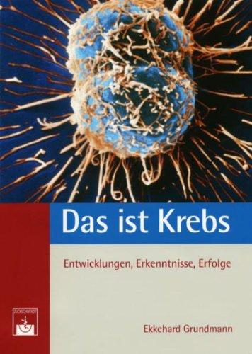 Das ist Krebs: Entwicklungen, Erkenntnisse, Erfolge