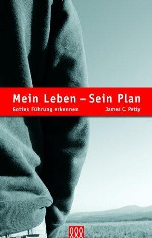 Mein Leben - Sein Plan: Gottes Führung erkennen