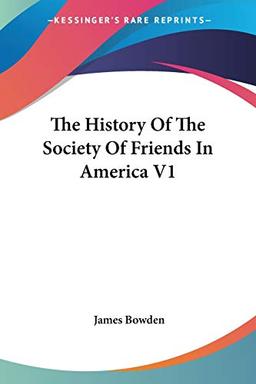 The History Of The Society Of Friends In America V1