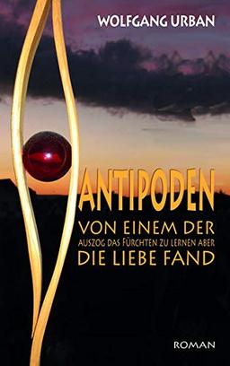 ANTIPODEN: Von einem der auszog das Fürchten zu lernen aber die Liebe fand