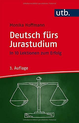 Deutsch fürs Jurastudium: In 10 Lektionen zum Erfolg