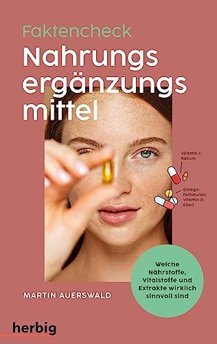 Fakten-Check Nahrungsergänzungsmittel - Welche Nährstoffe, Vitalstoffe und Extrakte wirklich sinnvoll sind