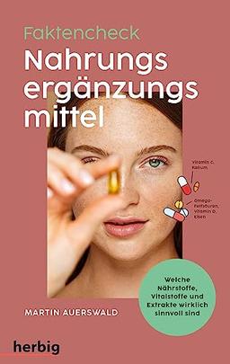 Fakten-Check Nahrungsergänzungsmittel - Welche Nährstoffe, Vitalstoffe und Extrakte wirklich sinnvoll sind