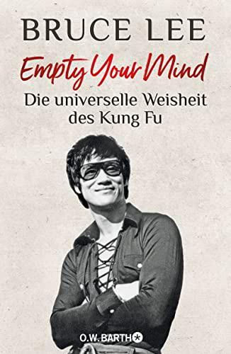 Empty Your Mind: Die universelle Weisheit des Kung Fu | Die Lebensphilosophie der Kampfkunstlegende