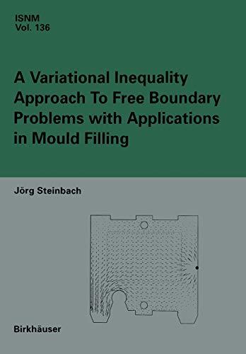 A Variational Inequality Approach to free Boundary Problems with Applications in Mould Filling (International Series of Numerical Mathematics) ... of Numerical Mathematics, 136, Band 136)