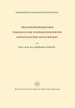 Zwischenbetrieblicher Vergleich der Einzelhandelspreise Sortengleicher Konsumwaren (Schriften zur Handelsforschung) (German Edition) (Schriften zur Handelsforschung, 29, Band 29)