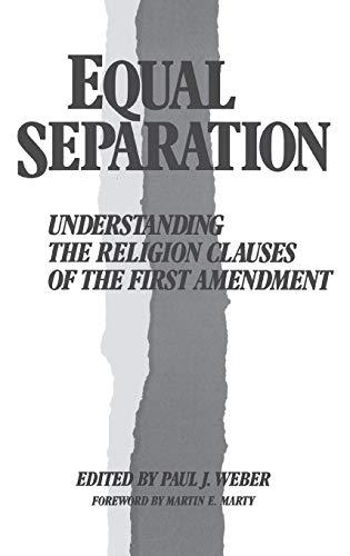 Equal Separation: Understanding the Religion Clauses of the First Amendment (Contributions in Legal Studies)